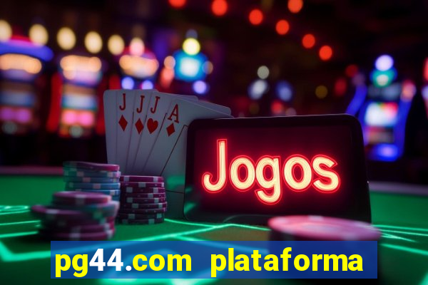 pg44.com plataforma de jogos